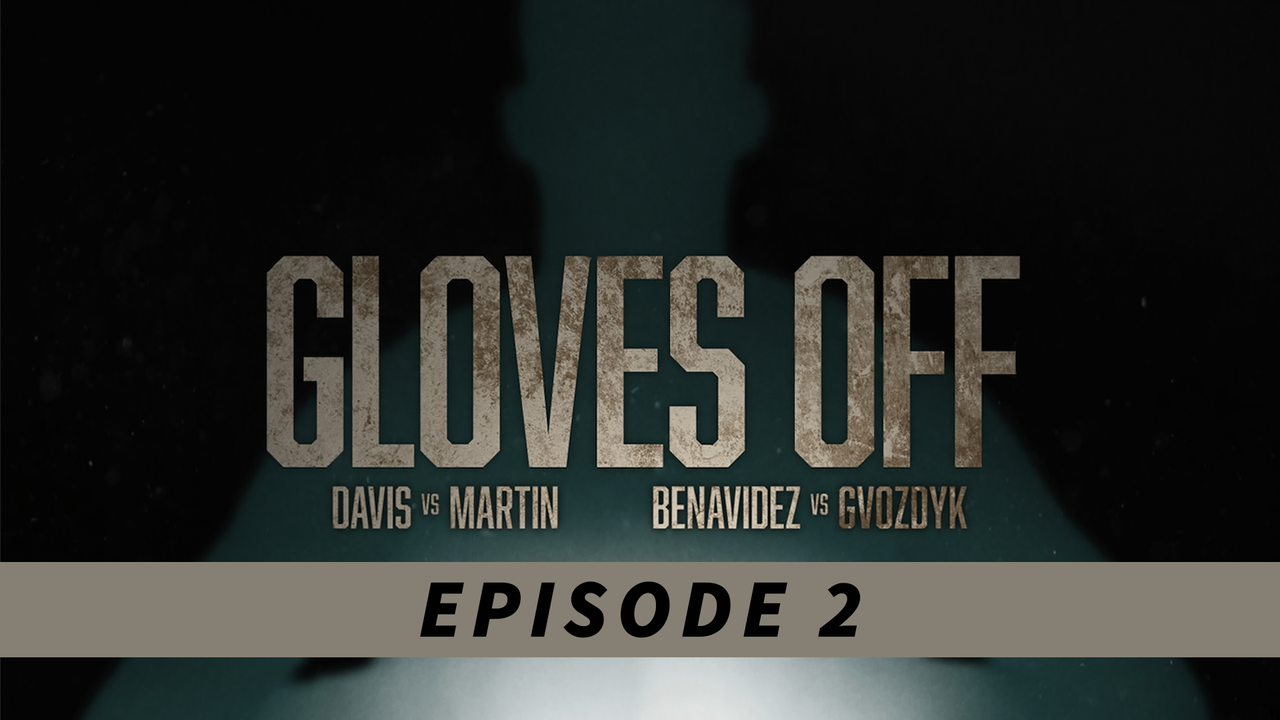 GLOVES OFF: TANK vs. MARTIN & BENAVIDEZ vs. GVOZDYK - PART 2
