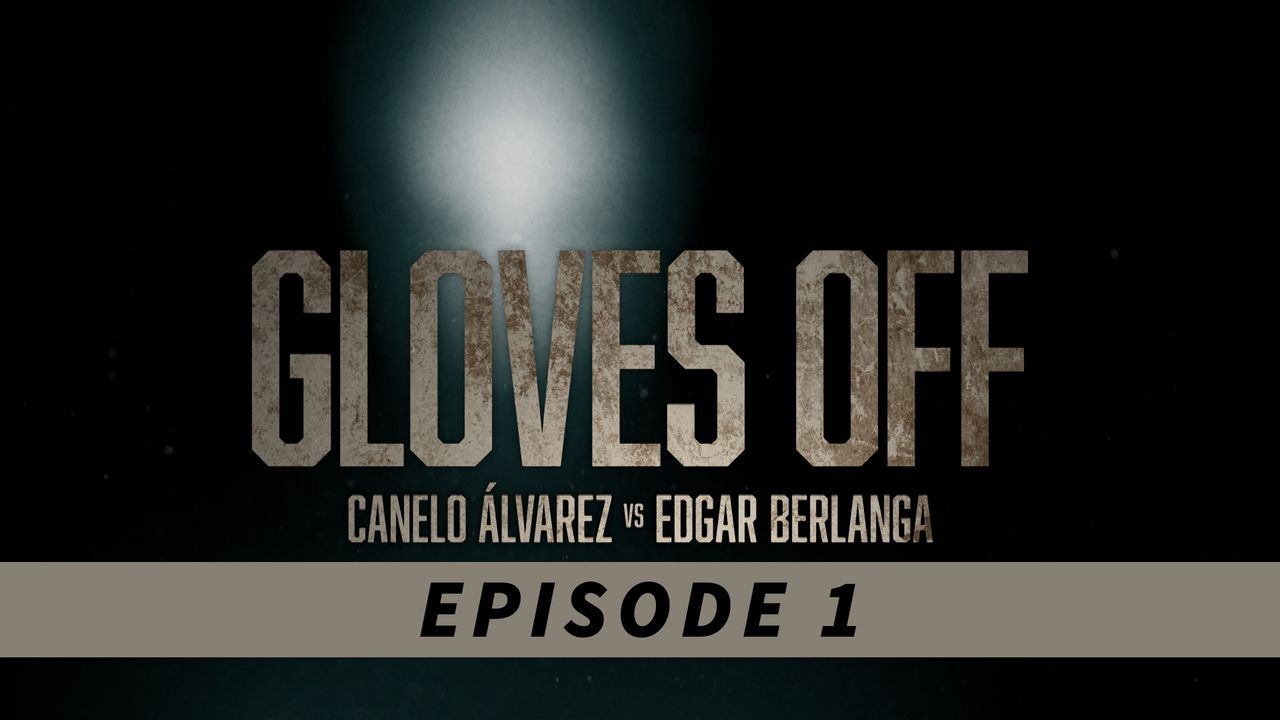 GLOVES OFF: CANELO vs. BERLANGA - PART 1