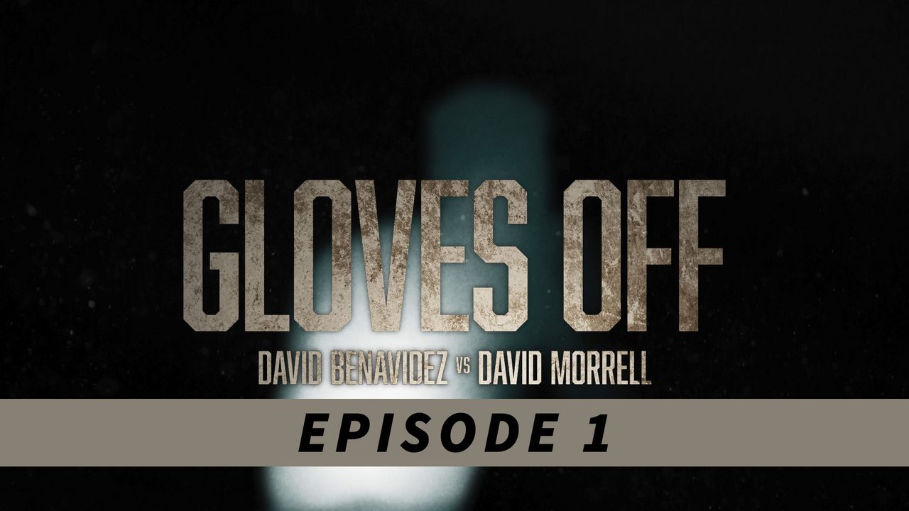 GLOVES OFF: BENAVIDEZ vs. MORRELL - EPISODE 1