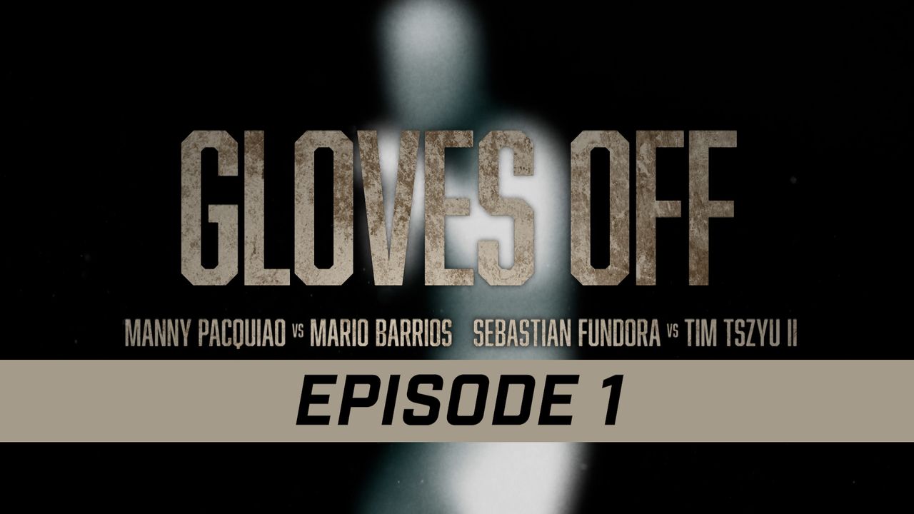 GLOVES OFF: PACQUIAO vs. BARRIOS - EPISODE 1